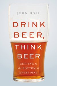 cover of the book Drink Beer, Think Beer: Getting to the Bottom of Every Pint