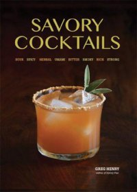 cover of the book Savory Cocktails: Sour Spicy Herbal Umami Bitter Smoky Rich Strong