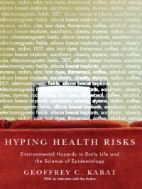 cover of the book Hyping health risks: environmental hazards in daily life and the science of epidemiology