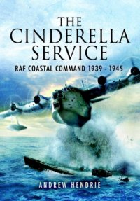 cover of the book The Cinderella Service RAF Coastal Command, 1939-1945