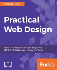 cover of the book Practical web design: learn the fundamentals of web design with HTML5, CSS3, Bootstrap, jQuery, and Vue.js