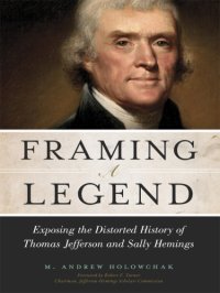 cover of the book Framing a legend: exposing the distorted history of Thomas Jefferson and Sally Hemings