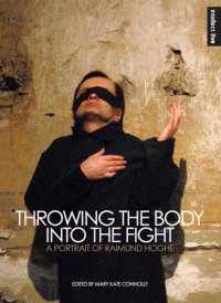 cover of the book Throwing the body into the fight: a portrait of Raimund Hoghe