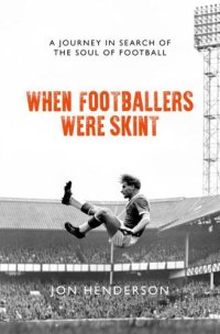 cover of the book When footballers were skint: a journey in search of the soul of football