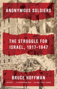 cover of the book Anonymous Soldiers: the Struggle for Israel: 1917-1947