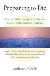 cover of the book Preparing to Die: Practical Advice and Spiritual Wisdom from the Tibetan Buddhist Tradition