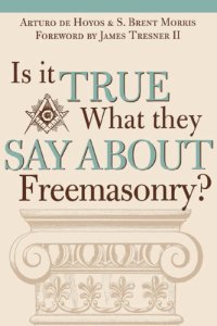 cover of the book Is it true what they say about freemasonry: the methods of anti-masons