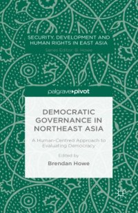 cover of the book Democratic Governance in Northeast Asia: A Human-Centered Approach to Evaluating Democracy