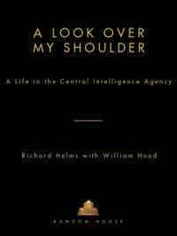 cover of the book A look over my shoulder: a life in the Central Intelligence Agency