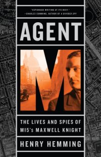 cover of the book Agent M: the lives and spies of MI5's Maxwell Knight