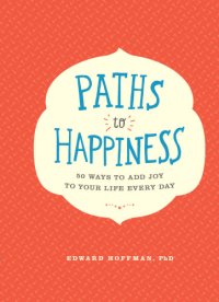 cover of the book Paths to happiness: 50 ways to add joy to your life every day