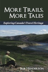 cover of the book More trails, more tales: exploring Canada's travel heritage