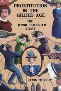 cover of the book Prostitution in the gilded age: the Jennie Hollister story