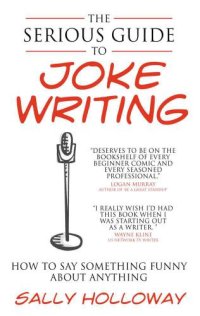 cover of the book The Serious Guide to Joke Writing: How To Say Something Funny About Anything