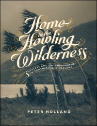 cover of the book A Home in the Howling Wilderness: Settlers and the Environment in Southern New Zealand