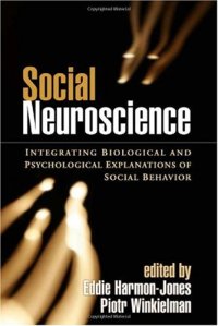 cover of the book Social Neuroscience: Integrating Biological and Psychological Explanations of Social Behavior