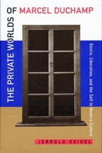 cover of the book The Private Worlds of Marcel Duchamp: Desire, Liberation, and the Self in Modern Culture