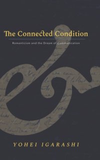 cover of the book The connected condition: Romanticism and the dream of communication