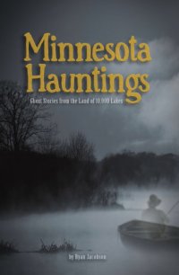 cover of the book Minnesota hauntings: ghost stories from the land of 10,000 lakes