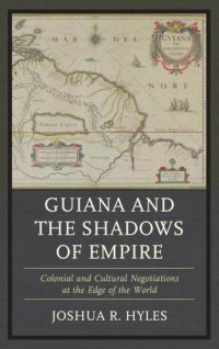 cover of the book Guiana and the shadows of empire: colonial and cultural negotiations at the edge of the world