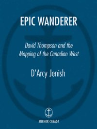 cover of the book Epic wanderer: David Thompson and the opening of the West