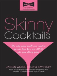 cover of the book Skinny Cocktails: The Only Guide You'll Ever Need to Go Out, Have Fun, and Still Fit Into Your Skinny Jeans