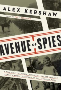 cover of the book Avenue of spies: a true story of terror, espionage, and one American family's heroic resistance in Nazi-occupied France