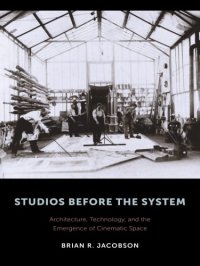 cover of the book Studios before the system: architecture, technology, and the emergence of cinematic space