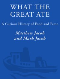 cover of the book What the great ate: a curious history of food and fame