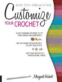 cover of the book Customize your crochet: adjust to fit, embellish to taste