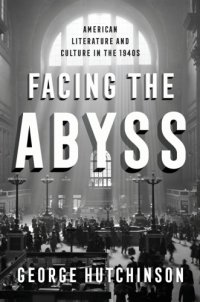 cover of the book Facing the abyss: American literature and culture in the 1940s