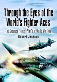 cover of the book Through the eyes of the world's fighter aces: the greatest fighter pilots of World War Two