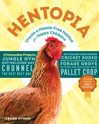 cover of the book Hentopia: create a hassle-free habitat for happy chickens: 21 innovative projects