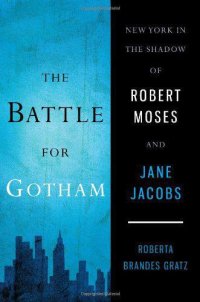 cover of the book The Battle for Gotham: New York in the Shadow of Robert Moses and Jane Jacobs