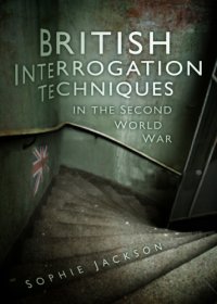 cover of the book British Interrogation Techniques in the Second World War