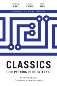 cover of the book Classics from Papyrus to the Internet: An Introduction to Transmission and Reception