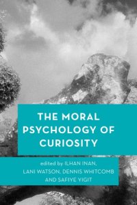 cover of the book The moral psychology of curiosity