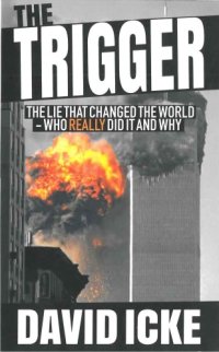 cover of the book The trigger: exposing the lie that changed the world - who really did it and why