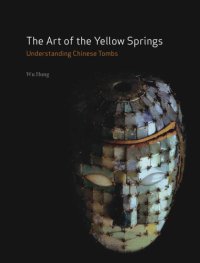 cover of the book The Art of the Yellow Springs: Understanding Chinese Tombs