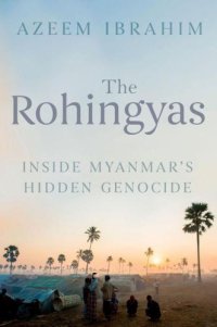 cover of the book The Rohingyas: Inside Myanmar's Hidden Genocide