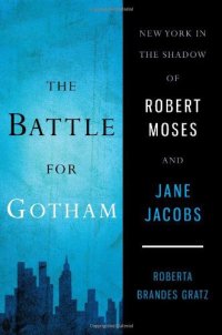 cover of the book The Battle for Gotham: New York in the Shadow of Robert Moses and Jane Jacobs