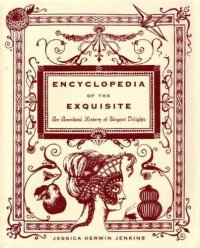 cover of the book Encyclopedia of the Exquisite: An Anecdotal History of Elegant Delights