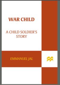 cover of the book War child: a child soldier's story