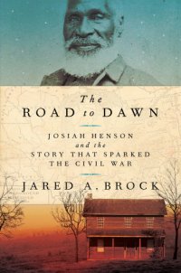 cover of the book The road to dawn: Josiah Henson and the story that sparked the Civil War