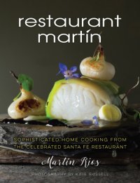 cover of the book The Restaurant Martín cookbook: sophisticated home cooking from the celebrated Santa Fe restaurant