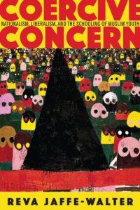 cover of the book Coercive concern: nationalism, liberalism, and the schooling of Muslim youth