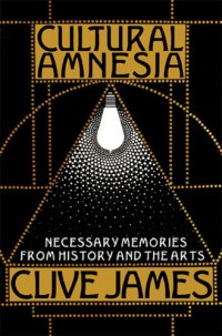 cover of the book Cultural amnesia: necessary memories from history and the arts