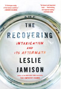 cover of the book The recovering: intoxication and its aftermath