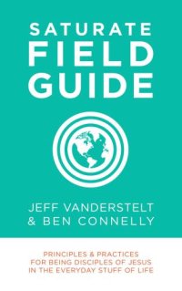 cover of the book Saturate Field Guide: Principles & Practices for Being Disciples of Jesus in the Everyday Stuff of Life