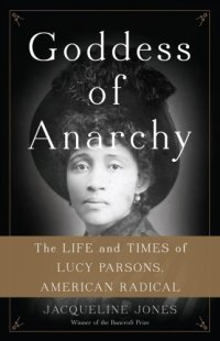 cover of the book Goddess of Anarchy: The Life and Times of Lucy Parsons, American Radical